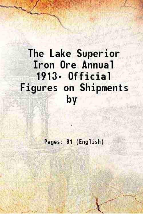     			The Lake Superior Iron Ore Annual 1913- Official Figures on Shipments by 1913 [Hardcover]