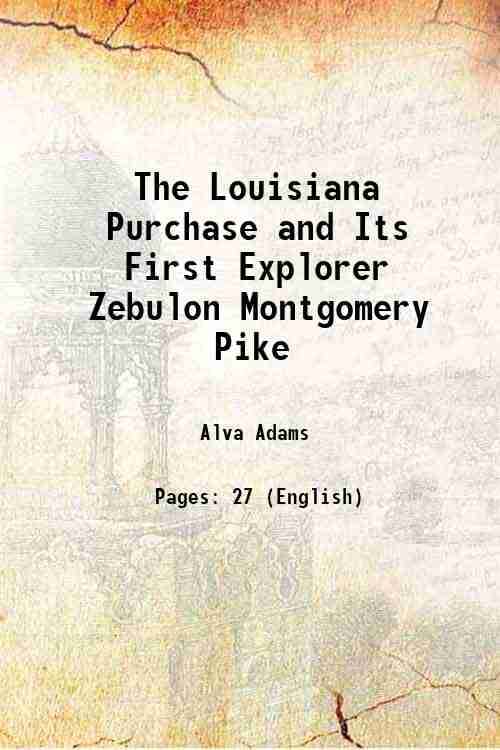     			The Louisiana Purchase and Its First Explorer Zebulon Montgomery Pike 1894 [Hardcover]