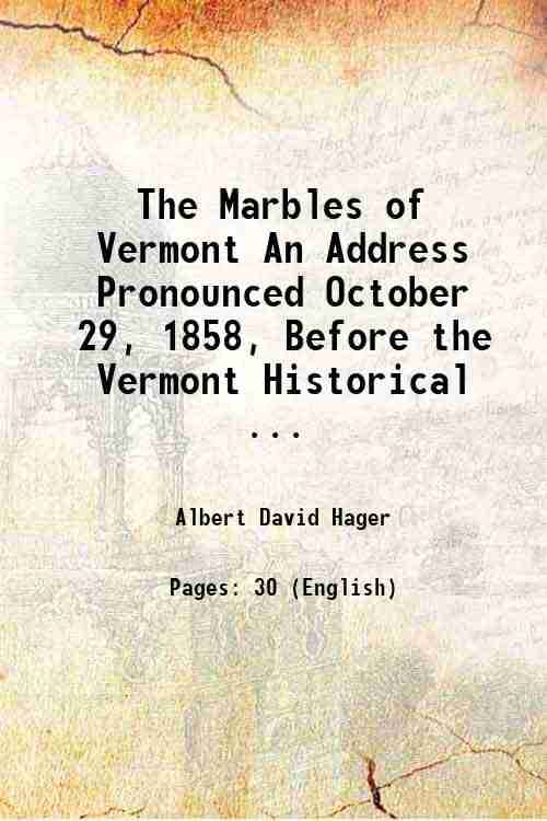     			The Marbles of Vermont An Address Pronounced October 29, 1858, Before the Vermont Historical ... 1858 [Hardcover]