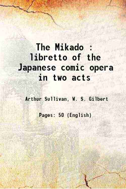     			The Mikado : libretto of the Japanese comic opera in two acts [Hardcover]