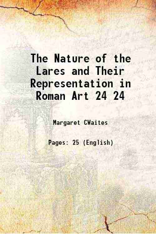     			The Nature of the Lares and Their Representation in Roman Art Volume 24 1920 [Hardcover]