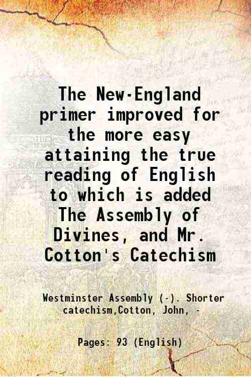     			The New-England primer improved for the more easy attaining the true reading of English to which is added The Assembly of Divines, and Mr. [Hardcover]