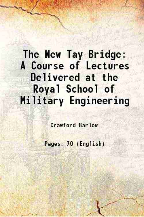     			The New Tay Bridge A Course of Lectures Delivered at the Royal School of Military Engineering 1889 [Hardcover]