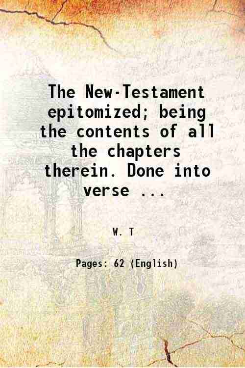     			The New-Testament epitomized; being the contents of all the chapters therein. Done into verse ... 1708 [Hardcover]