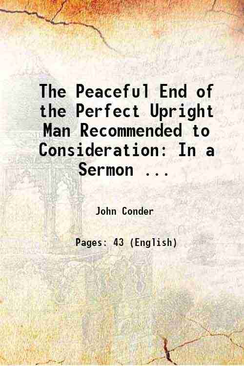     			The Peaceful End of the Perfect Upright Man Recommended to Consideration: In a Sermon ... 1762 [Hardcover]