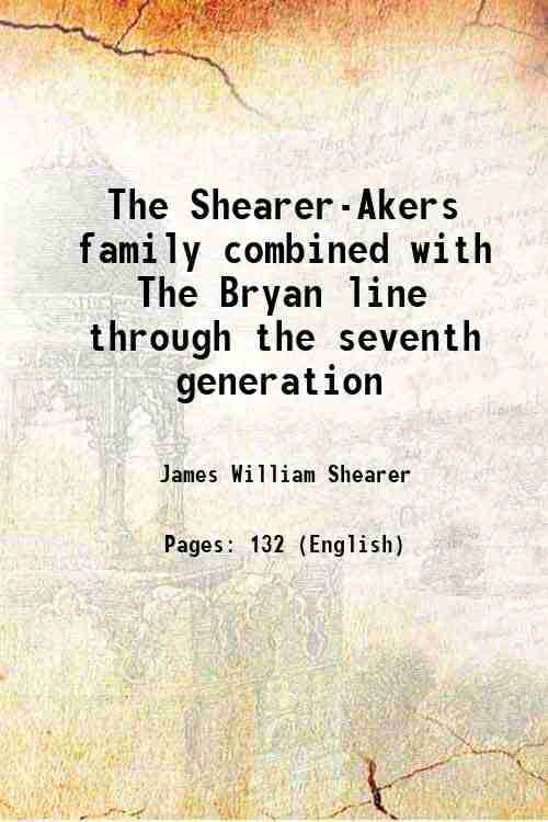     			The Shearer-Akers family combined with The Bryan line through the seventh generation 1915 [Hardcover]