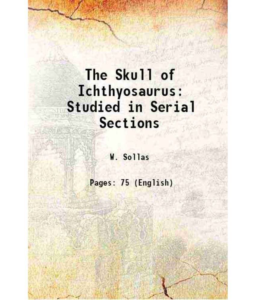     			The Skull of Ichthyosaurus Studied in Serial Sections 1918 [Hardcover]