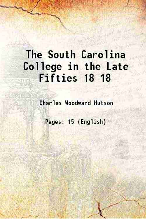     			The South Carolina College in the Late Fifties Volume 18 1910 [Hardcover]