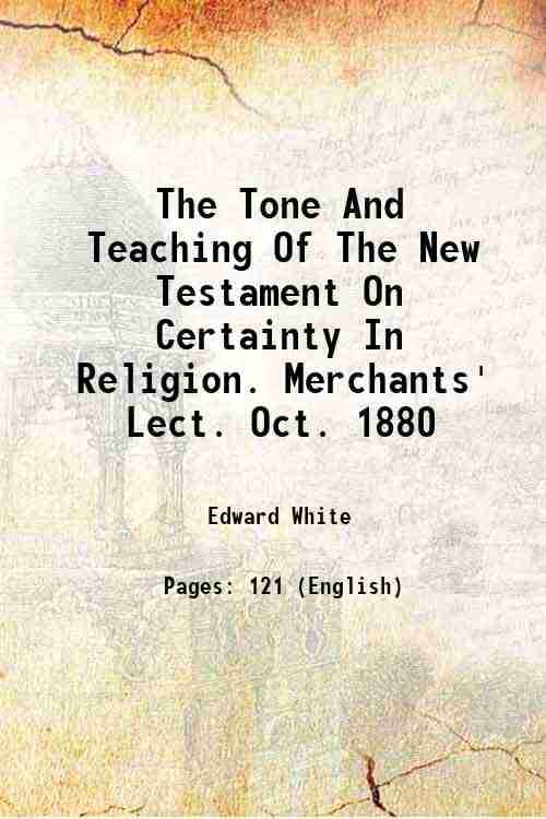     			The Tone And Teaching Of The New Testament On Certainty In Religion. Merchants' Lect. Oct. 1880 1880 [Hardcover]