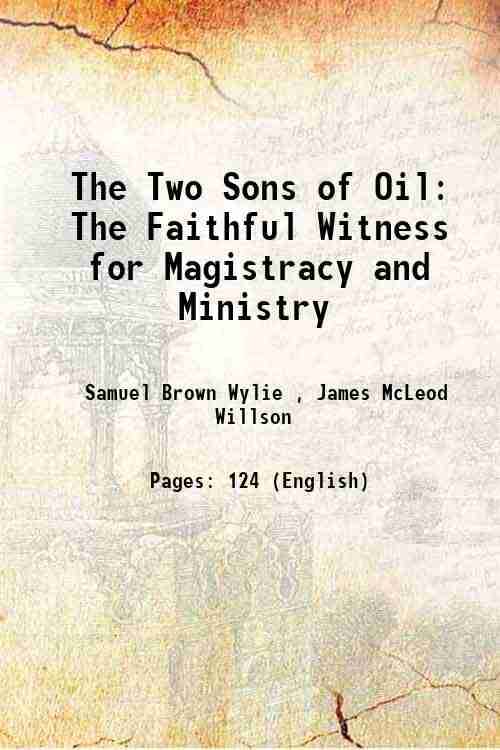     			The Two Sons of Oil The Faithful Witness for Magistracy and Ministry 1850 [Hardcover]