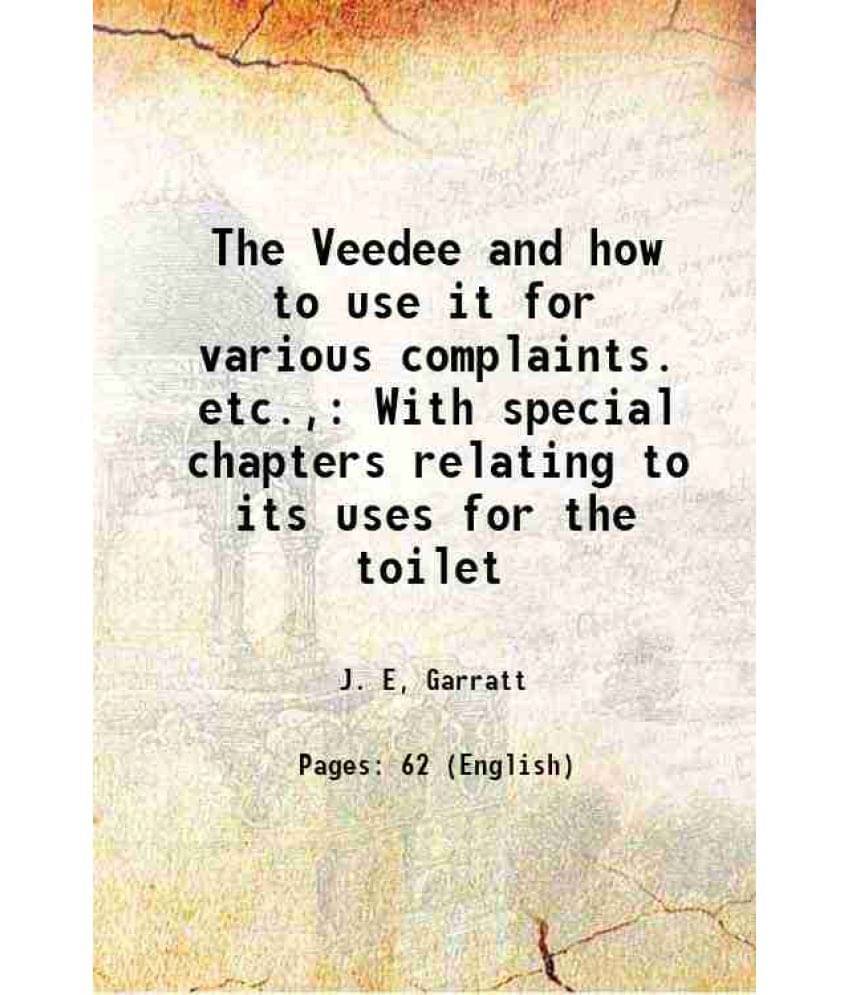     			The Veedee and how to use it for various complaints. etc., With special chapters relating to its uses for the toilet 1908 [Hardcover]