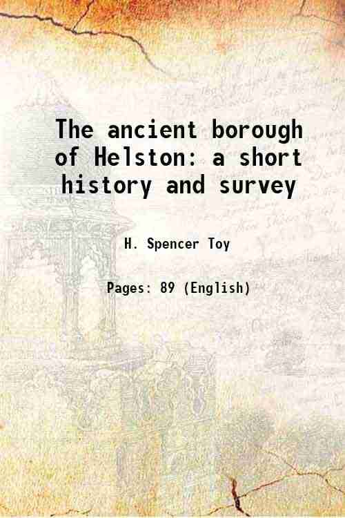     			The ancient borough of Helston a short history and survey 1912 [Hardcover]