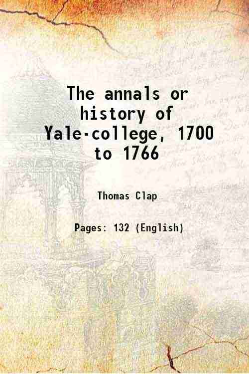     			The annals or history of Yale-college, 1700 to 1766 1766 [Hardcover]