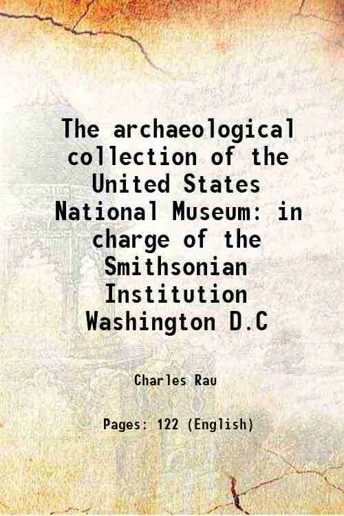     			The archaeological collection of the United States National Museum in charge of the Smithsonian Institution Washington D.C 1876 [Hardcover]