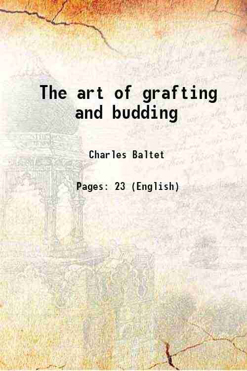     			The art of grafting and budding 1882 [Hardcover]