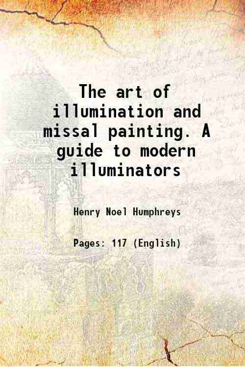     			The art of illumination and missal painting. A guide to modern illuminators Volume 4.Bd. 1849 [Hardcover]