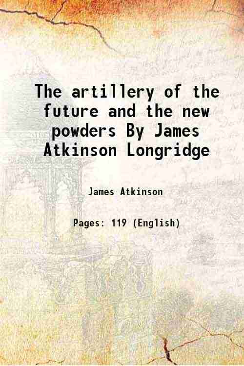     			The artillery of the future and the new powders By James Atkinson Longridge 1891 [Hardcover]