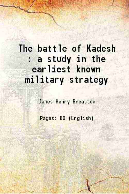     			The battle of Kadesh : a study in the earliest known military strategy 1903 [Hardcover]