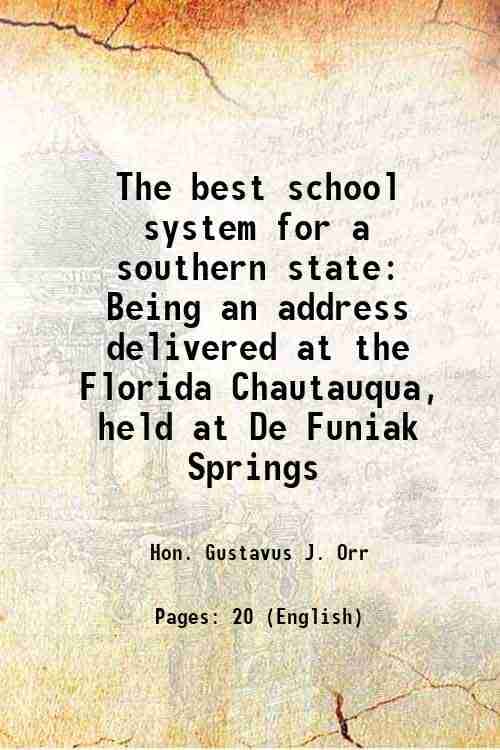     			The best school system for a southern state Being an address delivered at the Florida Chautauqua, held at De Funiak Springs 1886 [Hardcover]