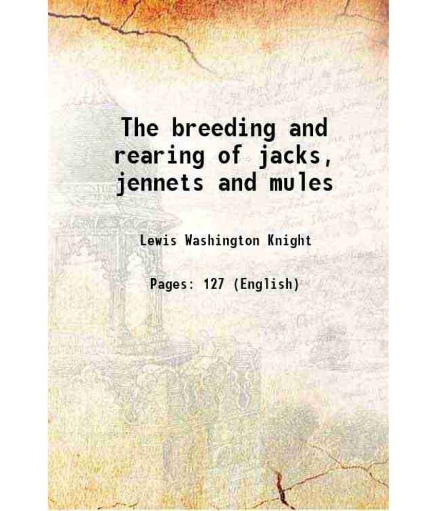     			The breeding and rearing of jacks, jennets and mules 1902 [Hardcover]