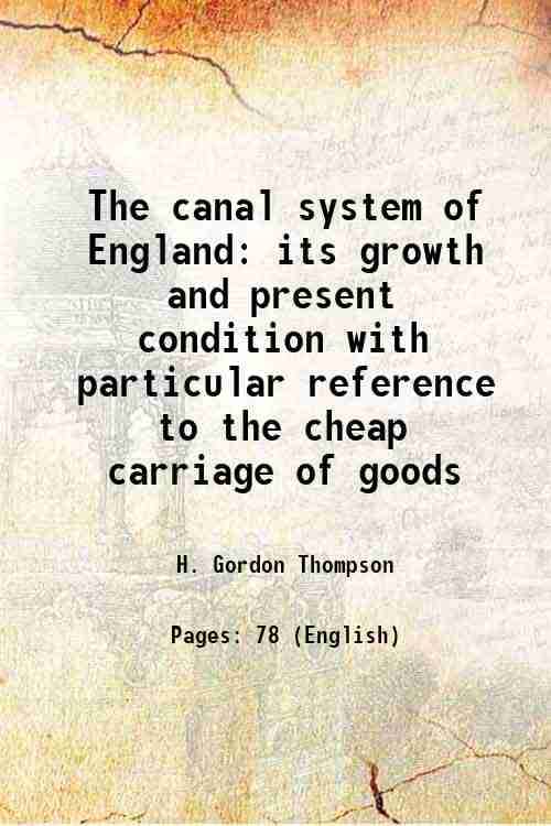     			The canal system of England its growth and present condition with particular reference to the cheap carriage of goods 1904 [Hardcover]