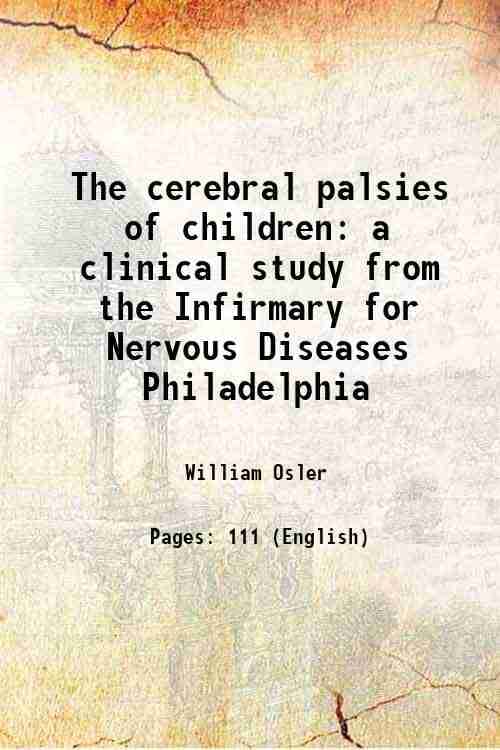     			The cerebral palsies of children a clinical study from the Infirmary for Nervous Diseases Philadelphia 1889 [Hardcover]