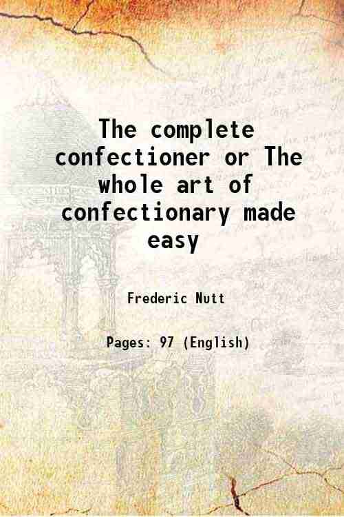     			The complete confectioner or The whole art of confectionary made easy 1807 [Hardcover]