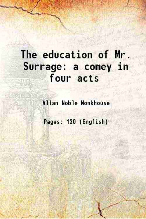     			The education of Mr. Surrage a comey in four acts 1913 [Hardcover]