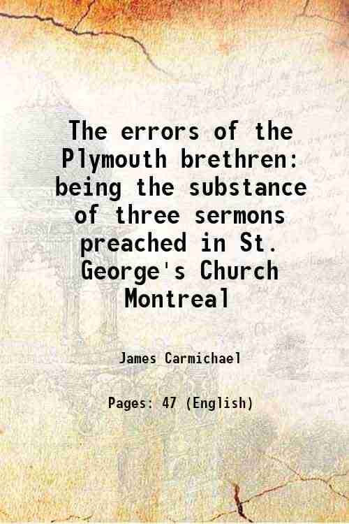     			The errors of the Plymouth brethren being the substance of three sermons preached in St. George's Church Montreal 1869 [Hardcover]