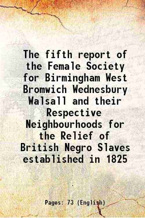     			The fifth report of the Female Society for Birmingham West Bromwich Wednesbury Walsall and their Respective Neighbourhoods for the Relief [Hardcover]