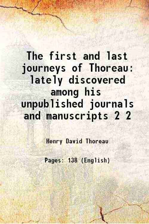     			The first and last journeys of Thoreau lately discovered among his unpublished journals and manuscripts Volume 2 1905 [Hardcover]