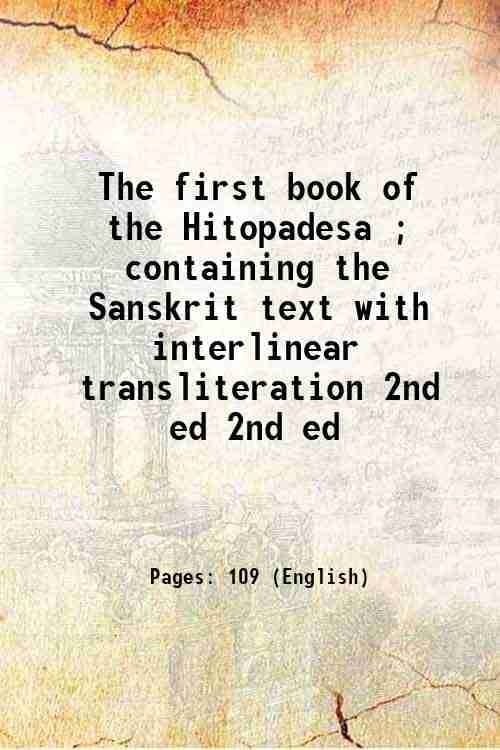     			The first book of the Hitopadesa ; containing the Sanskrit text with interlinear transliteration Volume 2nd ed 1884 [Hardcover]