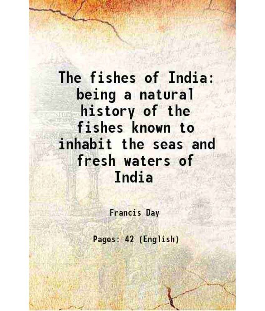     			The fishes of India being a natural history of the fishes known to inhabit the seas and fresh waters of India Volume suppl. 1878 [Hardcover]