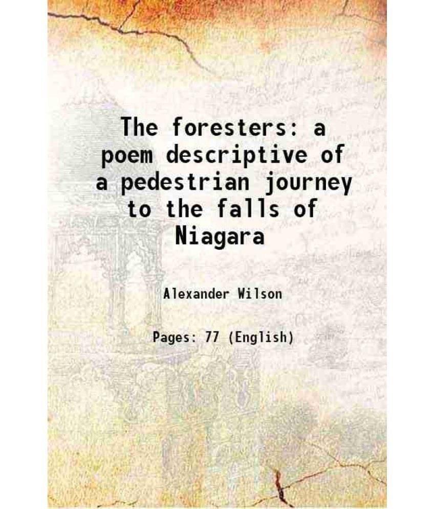     			The foresters a poem descriptive of a pedestrian journey to the falls of Niagara 1825 [Hardcover]