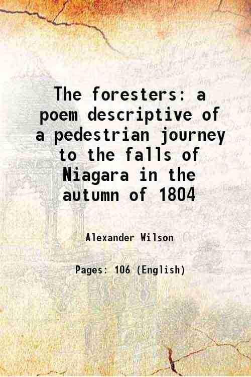     			The foresters a poem descriptive of a pedestrian journey to the falls of Niagara in the autumn of 1804 1838 [Hardcover]