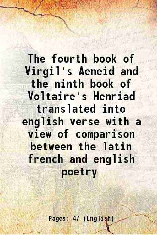     			The fourth book of Virgil's Aeneid and the ninth book of Voltaire's Henriad translated into english verse with a view of comparison betwee [Hardcover]