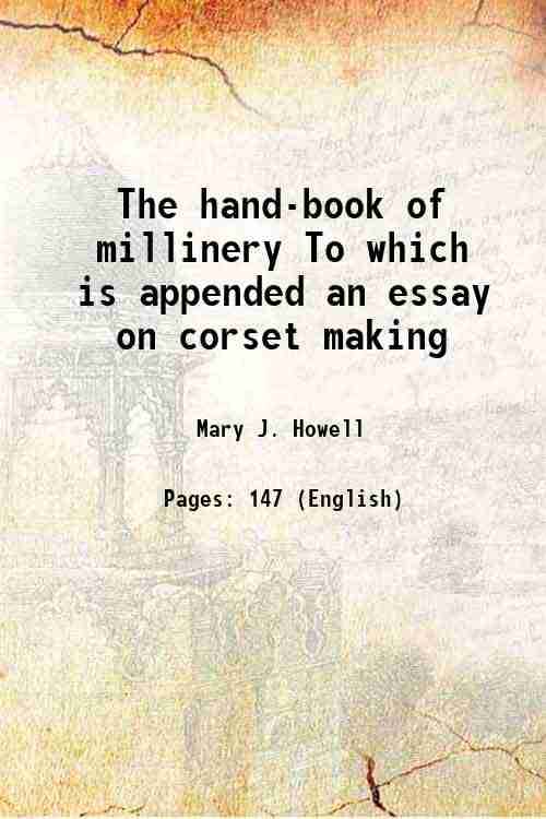     			The hand-book of millinery To which is appended an essay on corset making 1847 [Hardcover]