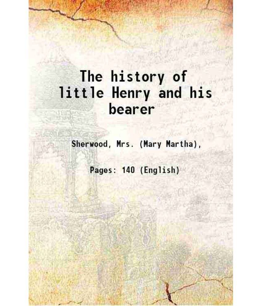     			The history of little Henry and his bearer 1826 [Hardcover]