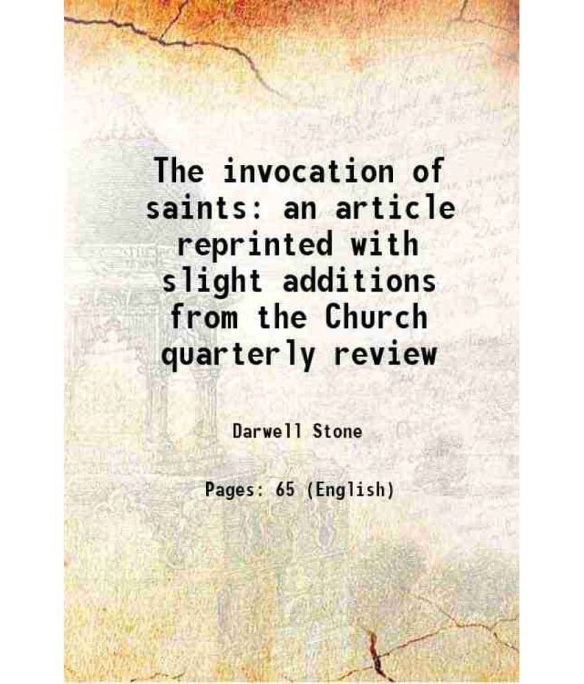     			The invocation of saints an article reprinted with slight additions from the Church quarterly review 1903 [Hardcover]