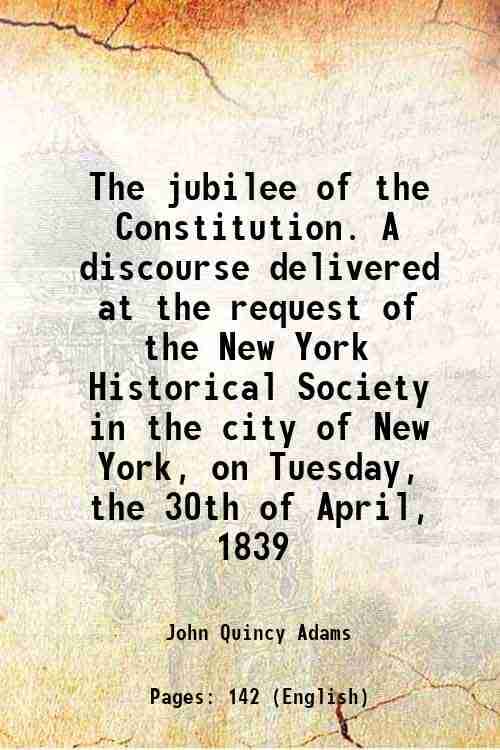     			The jubilee of the Constitution. A discourse delivered at the request of the New York Historical Society in the city of New York, on Tuesd [Hardcover]