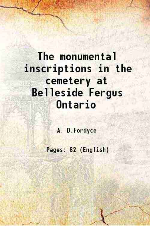     			The monumental inscriptions in the cemetery at Belleside Fergus Ontario 1883 [Hardcover]