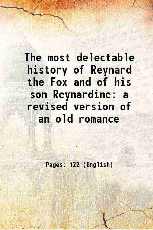     			The most delectable history of Reynard the Fox and of his son Reynardine a revised version of an old romance 1844 [Hardcover]