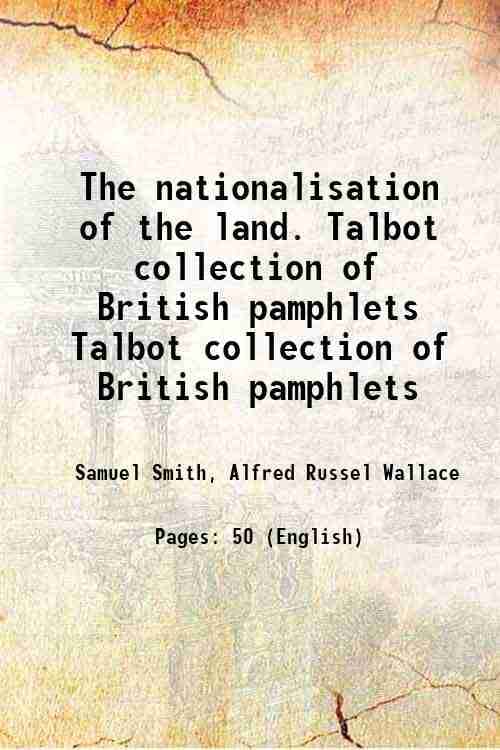     			The nationalisation of the land. Volume Talbot collection of British pamphlets 1884 [Hardcover]