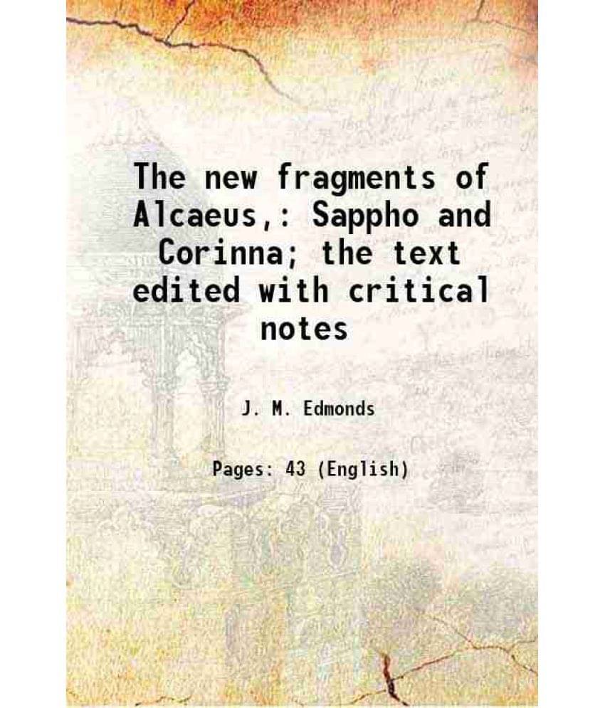    			The new fragments of Alcaeus, Sappho and Corinna; the text edited with critical notes 1909 [Hardcover]