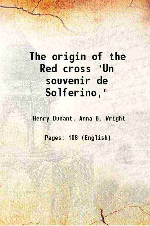     			The origin of the Red cross "Un souvenir de Solferino," 1911 [Hardcover]