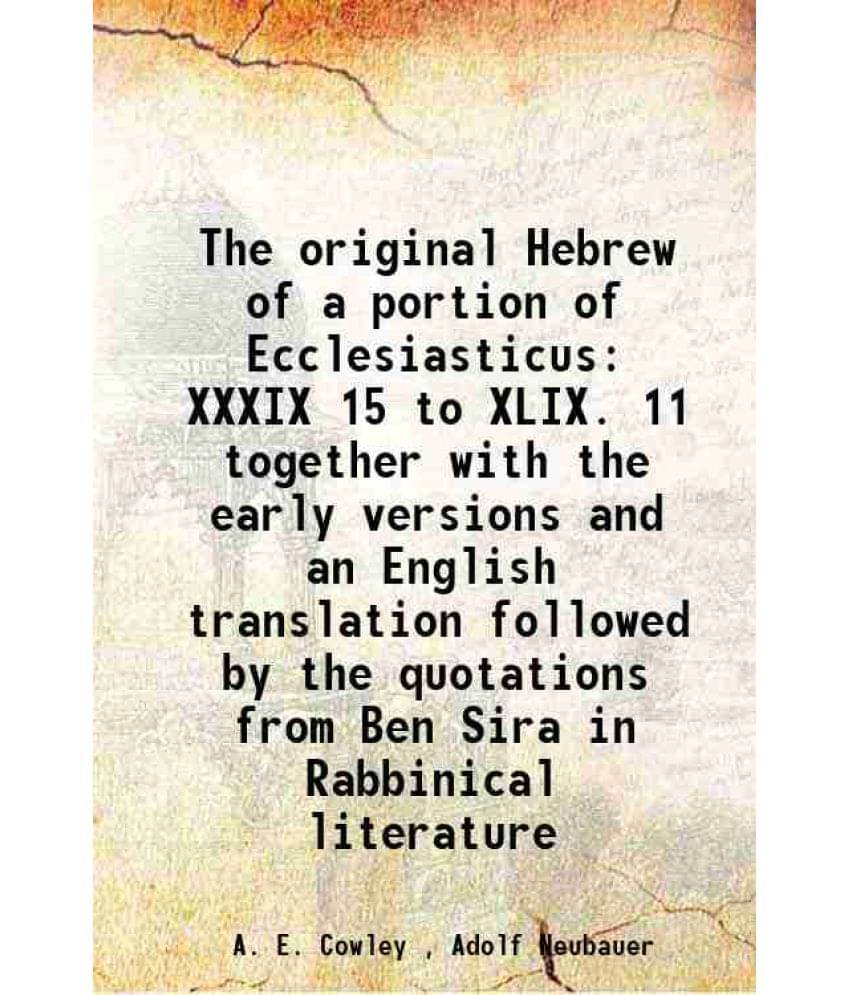     			The original Hebrew of a portion of Ecclesiasticus XXXIX 15 to XLIX. 11 together with the early versions and an English translation follow [Hardcover]