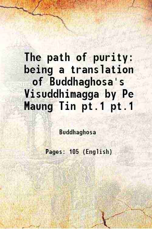     			The path of purity being a translation of Buddhaghosa's Visuddhimagga Volume Part-1 1922 [Hardcover]