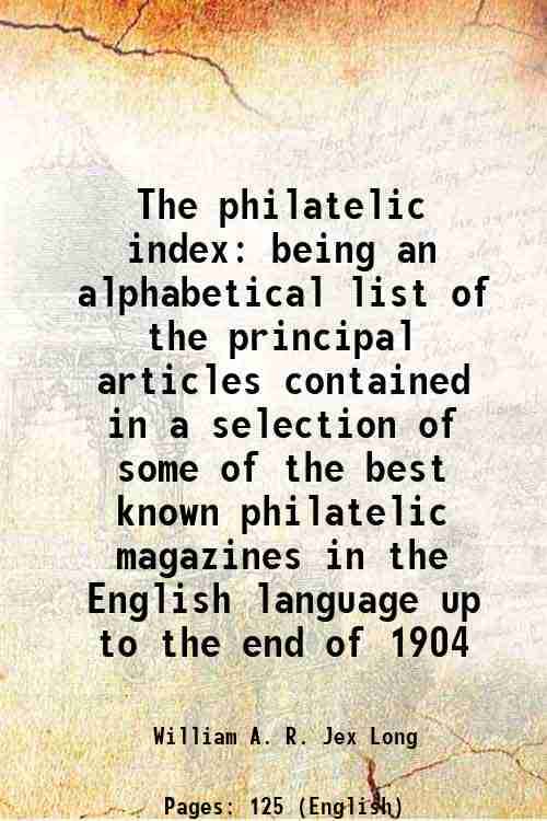     			The philatelic index being an alphabetical list of the principal articles contained in a selection of some of the best known philatelic ma [Hardcover]