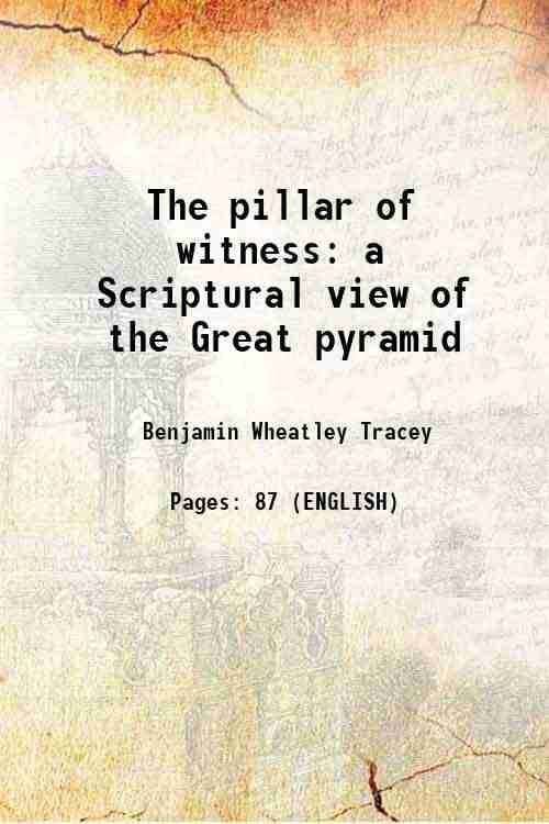     			The pillar of witness a Scriptural view of the Great pyramid 1876 [Hardcover]