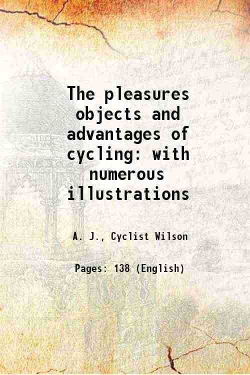     			The pleasures objects and advantages of cycling with numerous illustrations 1887 [Hardcover]